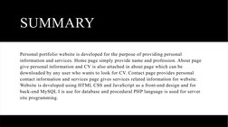 SUMMARY
Personal portfolio website is developed for the purpose of providing personal 
information and services. Home page si