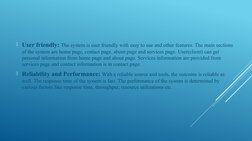 .
User friendly: The system is user friendly with easy to use and other features. The main sections 
of the system are home