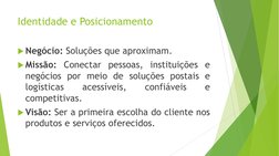 Identidade e Posicionamento 
Negócio: Soluções que aproximam. 
Missão: Conectar pessoas, instituições e 
negócios por meio