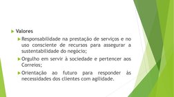 Valores 
Responsabilidade na prestação de serviços e no 
uso consciente de recursos para assegurar a 
sustentabilidade do n