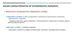 MAJOR CHARACTERISTICS OF EXPERIMENTAL RESEARCH
Researchers manipulate the independent variable.
Independent variables usuall