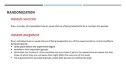 RANDOMIZATION
Random selection 
Every member of a population has an equal chance of being selected to be a member of a sample
