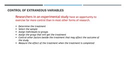 CONTROL OF EXTRANEOUS VARIABLES
Researchers in an experimental study have an opportunity to 
exercise far more control than i