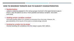 HOW TO MINIMIZE THREATS DUE TO SUBJECT CHARACTERISTICS
Randomization 
subjects randomly assigned to the various groups invol