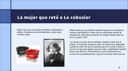 La mujer que retó a Le cobusier
9
Eileen Gray era una señora irlandesa, diseñadora y 
artista. Creadora de la silla Bidendum,