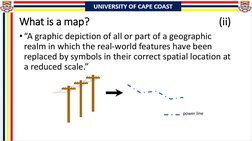 What is a map?
(ii)
•“A graphic depiction of all or part of a geographic 
realm in which the real-world features have been 
r