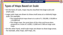 Types of Maps Based on Scale
• On the basis of scale, maps may be classified into large-scale and 
small-scale. 
• Large scal