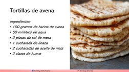 Tortillas de avena
Ingredientes:
• 100 gramos de harina de avena
• 50 mililitros de agua 
• 2 pizcas de sal de mesa
• 1 cucha