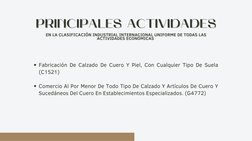 PRINCIPALES ACTIVIDADES
PRINCIPALES ACTIVIDADES
Fabricación De Calzado De Cuero Y Piel, Con Cualquier Tipo De Suela
(C1521)