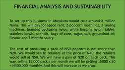 FINANCIAL ANALYSIS AND SUSTAINABILITY
To set up this business in Abeokuta would cost around 2 million
Naira. This will pay fo