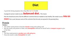 Diet 
A good diet during pregnancy has a big effect on fetal health. 
A pregnant woman needs to eat a balanced diet. This mea