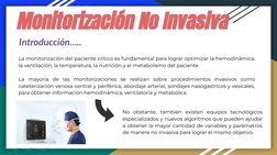 Introducción…..
La monitorización del paciente crítico es fundamental para lograr optimizar la hemodinámica, 
la ventilación,