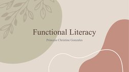 Functional Literacy
Princess Christine Gonzales
