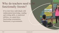 Why do teachers need to be 
functionally literate?
If we don't have individuals with 
mathematical knowledge, reading 
and wr
