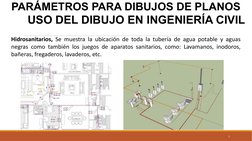PARÁMETROS PARA DIBUJOS DE PLANOS
Hidrosanitarios, Se muestra la ubicación de toda la tubería de agua potable y aguas 
negras