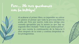 Pero… ¡No nos quedamos 
con la intriga!
Al acabarse el primer libro, es imposible no entrar
en pánico al pensar que toda la p