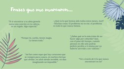 Frases que me marcaron…
“Así fue como supe que hay corazones que 
se rompen poco a poco, en noches eternas 
que olvidar, en a