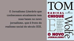 O Jornalismo Literário que
conhecemos atualmente tem
suas bases no novo
jornalismo, que é fruto do
realismo social do século