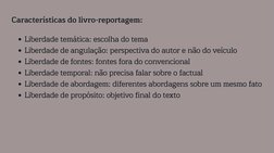 Características do livro-reportagem:
Liberdade temática: escolha do tema
Liberdade de angulação: perspectiva do autor e não d