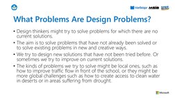What Problems Are Design Problems?
• Design thinkers might try to solve problems for which there are no 
current solutions.