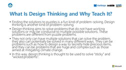What Is Design Thinking and Why Teach It?
• Finding the solutions to puzzles is a fun kind of problem-solving. Design 
thinki