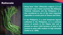 Rationale
• String bean ‘sitao' (Phaseolus vulgaris L.) is an 
important crop in Asian countries like Malaysia, 
Thailand, In