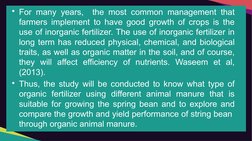 • For many years,  the most common management that 
farmers implement to have good growth of crops is the 
use of inorganic f