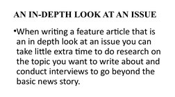 AN IN-DEPTH LOOK AT AN ISSUE
•When writing a feature article that is 
an in depth look at an issue you can 
take little extra