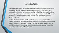 Introduction:
• Health sector is one of the largest consumer oriented fields which can device 
substantial benefits from the