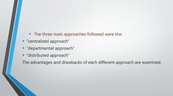 •  The three main approaches followed were the: 
• "centralized approach"
• “departmental approach"
• "distributed approach"