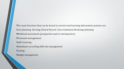 •The main functions that can be found in current ward nursing information systems are:
•Care planning  Nursing Clinical Recor