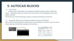 5. AUTOCAD BLOCKS
●
Insert a Block
          Typically, each of these blocks is an individual drawing file, perhaps saved in