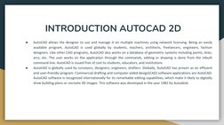 INTRODUCTION AUTOCAD 2D 
●
AutoCAD allows the designer to use and manage it on multiple machines using network licensing. Be