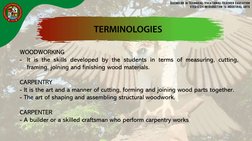 WOODWORKING
- It is the skills developed by the students in terms of measuring, cutting,
framing, joining and finishing wood