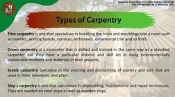 Trim carpentry is one that specialises in installing the trims and mouldings into a room such
as mantles, skirting boards, co