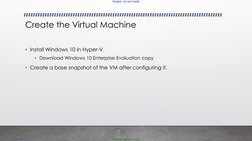 TRAINER - DO NOT SHARE
TRAINER - DO NOT SHARE
Create the Virtual Machine
• Install Windows 10 in Hyper-V
• Download Windows 1