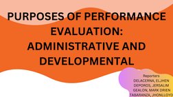 PURPOSES OF PERFORMANCE
EVALUATION:
ADMINISTRATIVE AND
DEVELOPMENTAL
Reporters
DELACERNA, ELJHEN
DEPOROS, JERSALIM
 GEALON, M