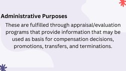 Administrative Purposes 
These are fulfilled through appraisal/evaluation
programs that provide information that may be
used