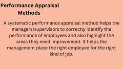 Performance Appraisal
Methods 
A systematic performance appraisal method helps the
managers/supervisors to correctly identify