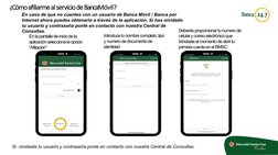 ¿Cómoafiliarmeal servicio de BancaMóvil?
En caso de que no cuentes con un usuario de Banca Móvil / Banca por 
Internet ahora