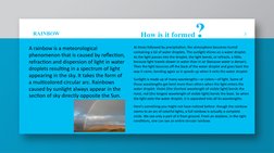 RAINBOW
3
A rainbow is a meteorological 
phenomenon that is caused by reflection, 
refraction and dispersion of light in wate