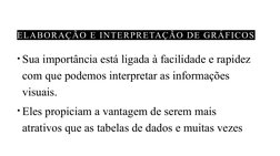 • Sua importância está ligada à facilidade e rapidez 
com que podemos interpretar as informações 
visuais.
• Eles propiciam a