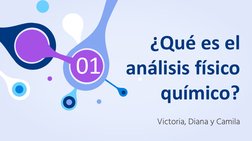 01
¿Qué es el 
análisis físico 
químico?
Victoria, Diana y Camila
