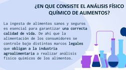 ¿EN QUE CONSISTE EL ANÁLISIS FÍSICO 
QUÍMICO DE ALIMENTOS?
La ingesta de alimentos sanos y seguros 
es esencial para garantiz