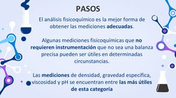 PASOS
El análisis fisicoquímico es la mejor forma de 
obtener las mediciones adecuadas. 
Algunas mediciones fisicoquímicas qu