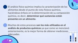 El análisis físico-químico implica la caracterización de los 
alimentos desde el punto de vista fixioco-químico, 
haciéndose