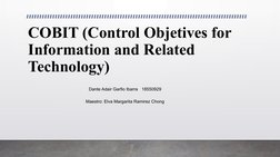 COBIT (Control Objetives for 
Information and Related 
Technology)
Dante Adair Garfio Ibarra
18550929
Maestro: Elva Margarita