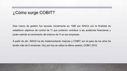 ¿Cómo surge COBIT? 
Este marco de gestión fue lanzado inicialmente en 1996 por ISACA con la finalidad de 
establecer objetivo