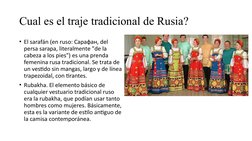 Cual es el traje tradicional de Rusia?
• El sarafán (en ruso: Сарафан, del 
persa sarapa, literalmente "de la 
cabeza a los p