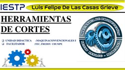UNIDAD DIDACTICA      :MAQUINACONVENCIONALES I

FACILITADOR:
TEC. FREDDY  CHUMPE 
HERRAMIENTAS 
DE CORTES
IESTP
Luis Felipe